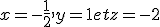 x=-\frac{1}{2} , y=1 et z=-2